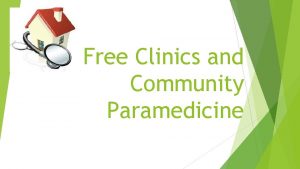 Free Clinics and Community Paramedicine Community Paramedic Programs