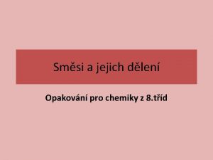 Smsi a jejich dlen Opakovn pro chemiky z