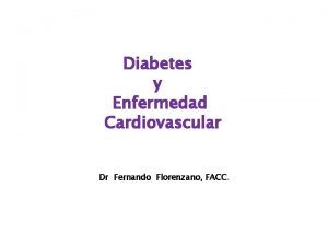 Diabetes y Enfermedad Cardiovascular Dr Fernando Florenzano FACC