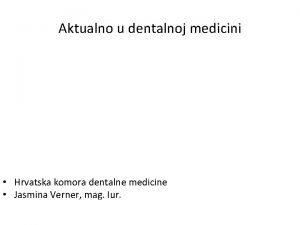 Aktualno u dentalnoj medicini Hrvatska komora dentalne medicine