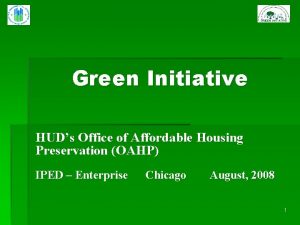 Green Initiative HUDs Office of Affordable Housing Preservation