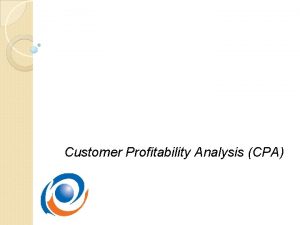 Customer Profitability Analysis CPA DEFINISI CPA Anandarajan and