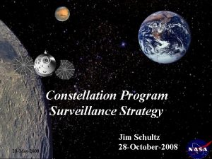Constellation Program Surveillance Strategy 28 May2008 Jim Schultz