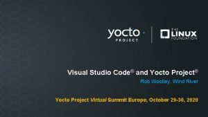 Visual Studio Code and Yocto Project Rob Woolley