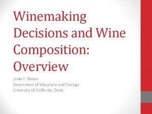 Winemaking Decisions and Wine Composition Overview Linda F