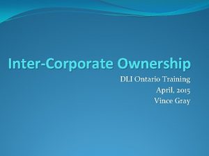 InterCorporate Ownership DLI Ontario Training April 2015 Vince