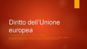 Diritto dellUnione europea TITOLARE DEL CORSO PROF STEFANO