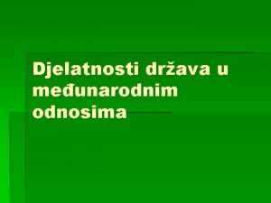 Djelatnosti drava u meunarodnim odnosima Novi akteri meunarodne