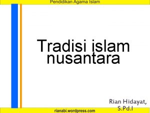 Tradisi islam nusantara Rian Hidayat S Pd I