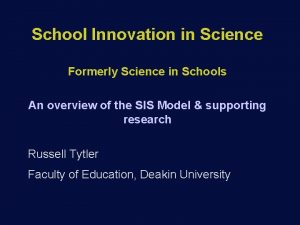 School Innovation in Science Formerly Science in Schools