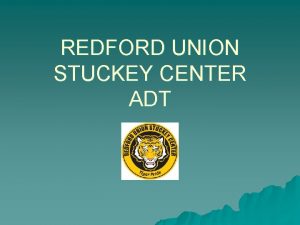 REDFORD UNION STUCKEY CENTER ADT OVERVIEW u u