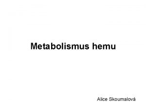Metabolismus hemu Alice Skoumalov Struktura hemu Porfyrin koordinovan
