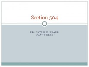Section 504 DR PATRICIA DRAKE WAYNE RESA SECTION