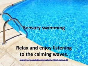 Sensory swimming Relax and enjoy listening to the