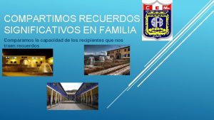 COMPARTIMOS RECUERDOS SIGNIFICATIVOS EN FAMILIA Comparamos la capacidad