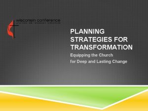 PLANNING STRATEGIES FOR TRANSFORMATION Equipping the Church for