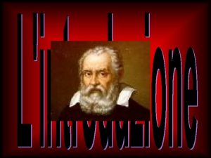 Galileo Galilei 1564 1642 ebbe lidea di utilizzare
