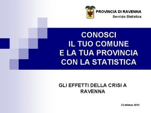 PROVINCIA DI RAVENNA Servizio Statistica CONOSCI IL TUO