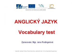 ANGLICK JAZYK Vocabulary test Zpracovala Mgr Jana Rodingerov