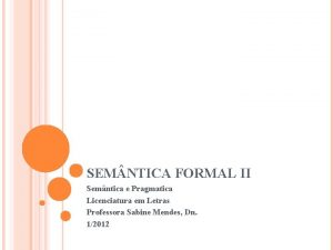 SEM NTICA FORMAL II Semntica e Pragmatica Licenciatura