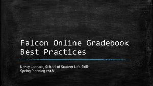 Falcon Online Gradebook Best Practices Krissy Leonard School