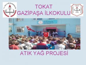 TOKAT GAZPAA LKOKULU ATIK YA PROJES ATIK YA