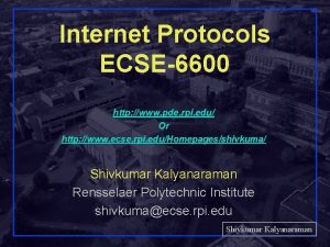 Internet Protocols ECSE6600 http www pde rpi edu