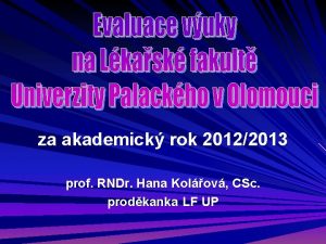 za akademick rok 20122013 prof RNDr Hana Kolov