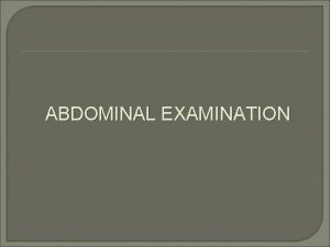 ABDOMINAL EXAMINATION Abdominal Regions Diagrammatic representation of some