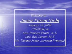 Welcome to Junior Parent Night January 10 2008
