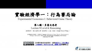 Experimental Economics I Behavioral Game Theory Lecture 8