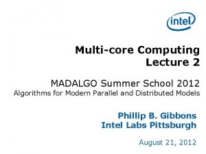 Multicore Computing Lecture 2 MADALGO Summer School 2012