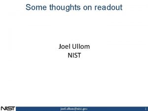Some thoughts on readout Joel Ullom NIST joel