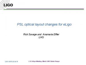 PSL optical layout changes for e Ligo Rick