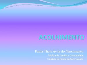 ACOLHIMENTO Paula Thais vila do Nascimento Mdica de