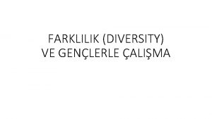 FARKLILIK DIVERSITY VE GENLERLE ALIMA Farkllk Nedir NormalNorm