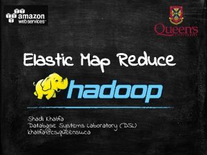 Elastic Map Reduce Shadi Khalifa Database Systems Laboratory