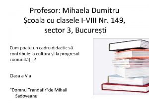Profesor Mihaela Dumitru coala cu clasele IVIII Nr