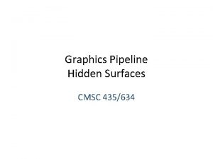 Graphics Pipeline Hidden Surfaces CMSC 435634 Visibility We