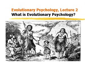 Evolutionary Psychology Lecture 2 What is Evolutionary Psychology