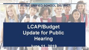 IRVINE UNIFIED SCHOOL DISTRICT LCAPBudget Update for Public