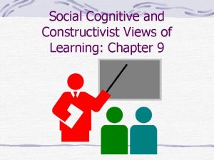 Social Cognitive and Constructivist Views of Learning Chapter