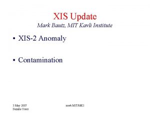 XIS Update Mark Bautz MIT Kavli Institute XIS2