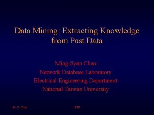 Data Mining Extracting Knowledge from Past Data MingSyan