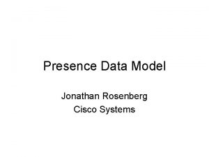 Presence Data Model Jonathan Rosenberg Cisco Systems Changes