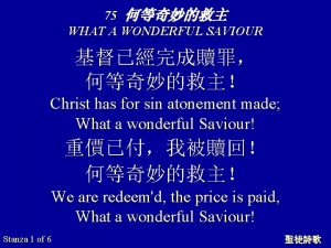 75 WHAT A WONDERFUL SAVIOUR Christ has for