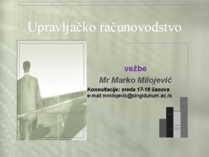 Upravljako raunovodstvo vebe Mr Marko Milojevi Konsultacije sreda