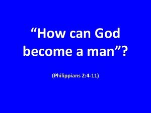 How can God become a man Philippians 2