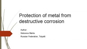 Protection of metal from destructive corrosion Author Soloveva