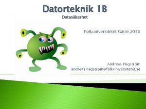 Datorteknik 1 B Dataskerhet Folkuniversitetet Gvle 2016 Andreas